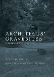 Click here for more information about Architects' Gravesites A Serendipitous Guide